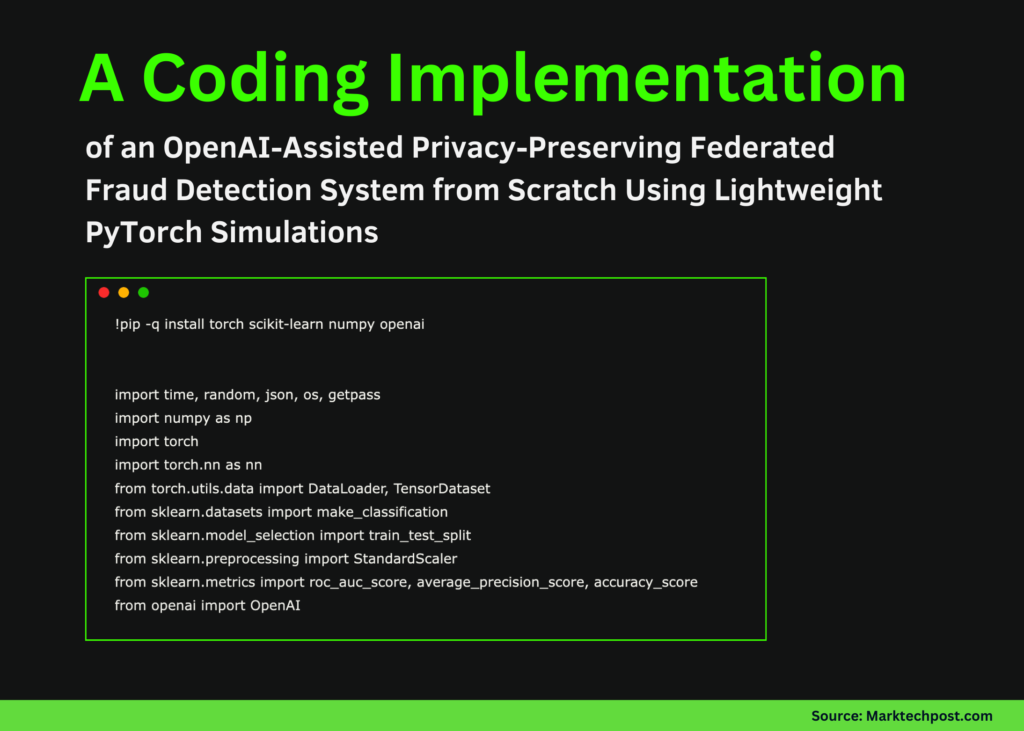 A Coding Implementation of an OpenAI-Assisted Privateness-Preserving Federated Fraud Detection System from Scratch Utilizing Light-weight PyTorch Simulations